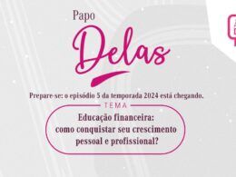 Novo episódio do Papo Delas vai abordar educação financeira e crescimento profissional